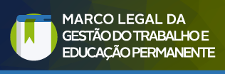 marco-legal-da-gestão-do-trabalho-e-educação-permanente.